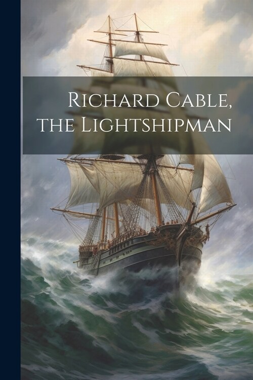 Richard Cable, the Lightshipman (Paperback)
