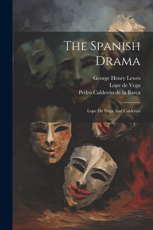 The Spanish Drama: Lope De Vega And Calderon (Paperback)