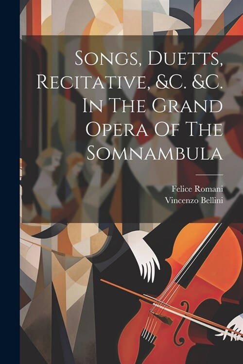 Songs, Duetts, Recitative, &c. &c. In The Grand Opera Of The Somnambula (Paperback)