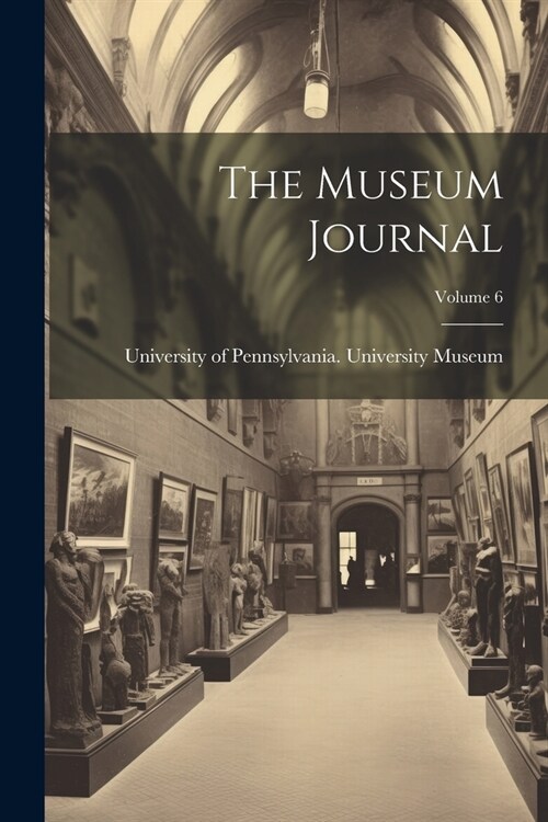 The Museum Journal; Volume 6 (Paperback)