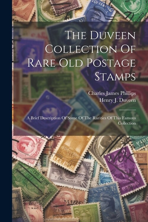 The Duveen Collection Of Rare Old Postage Stamps: A Brief Description Of Some Of The Rarities Of This Famous Collection (Paperback)