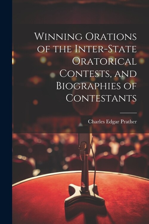 Winning Orations of the Inter-state Oratorical Contests, and Biographies of Contestants (Paperback)