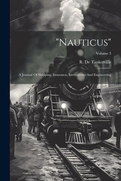 nauticus: A Journal Of Shipping, Insurance, Investments And Engineering; Volume 3 (Paperback)