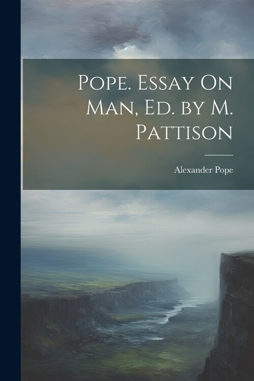 Pope. Essay On Man, Ed. by M. Pattison (Paperback)