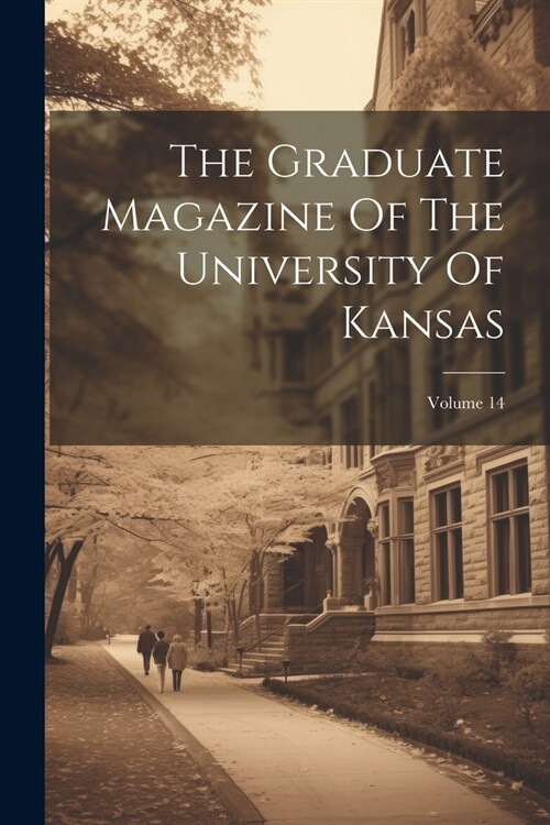 The Graduate Magazine Of The University Of Kansas; Volume 14 (Paperback)