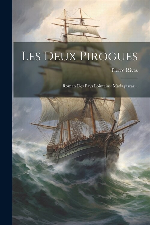 Les Deux Pirogues: Roman Des Pays Lointains: Madagascar... (Paperback)