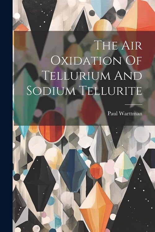 The Air Oxidation Of Tellurium And Sodium Tellurite (Paperback)