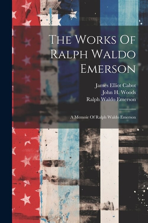 The Works Of Ralph Waldo Emerson: A Memoir Of Ralph Waldo Emerson (Paperback)