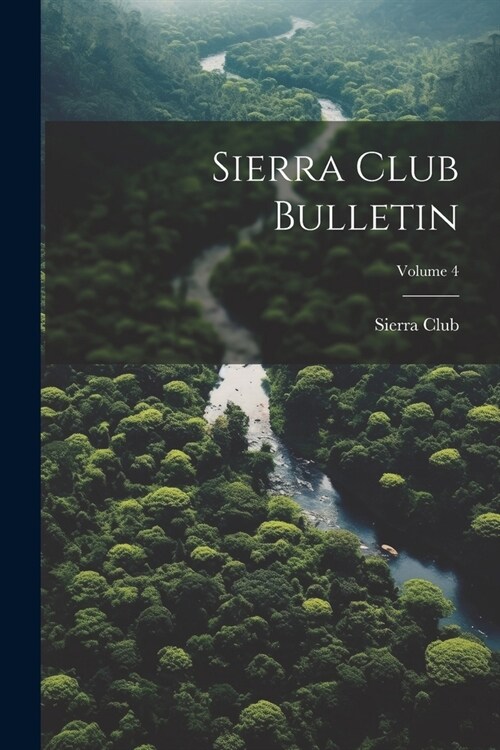 Sierra Club Bulletin; Volume 4 (Paperback)