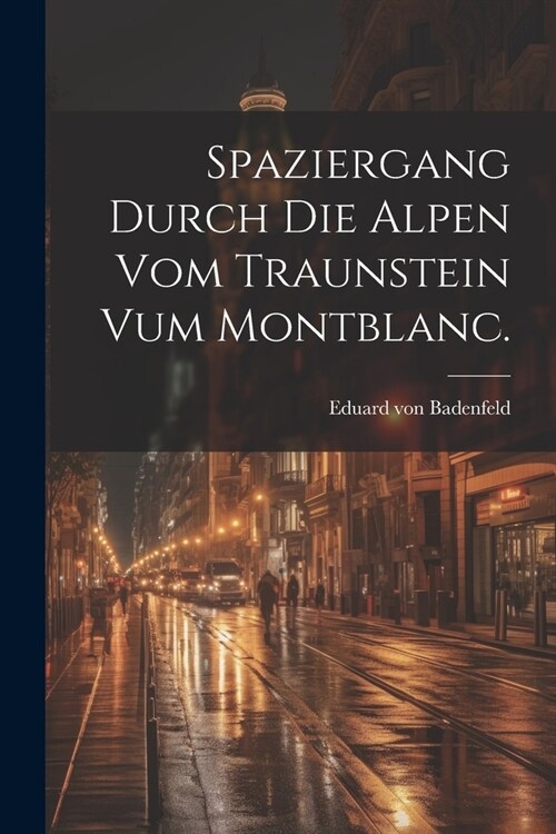 Spaziergang durch die Alpen vom Traunstein vum Montblanc. (Paperback)