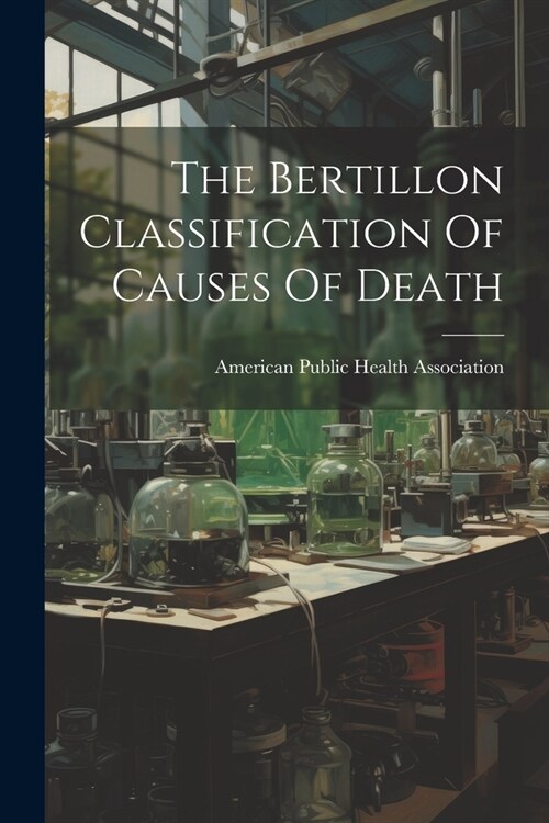 The Bertillon Classification Of Causes Of Death (Paperback)