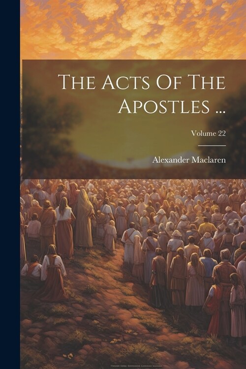 The Acts Of The Apostles ...; Volume 22 (Paperback)
