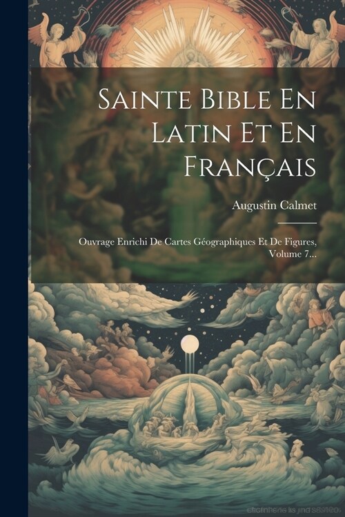 Sainte Bible En Latin Et En Fran?is: Ouvrage Enrichi De Cartes G?graphiques Et De Figures, Volume 7... (Paperback)