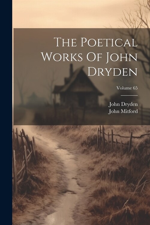The Poetical Works Of John Dryden; Volume 65 (Paperback)