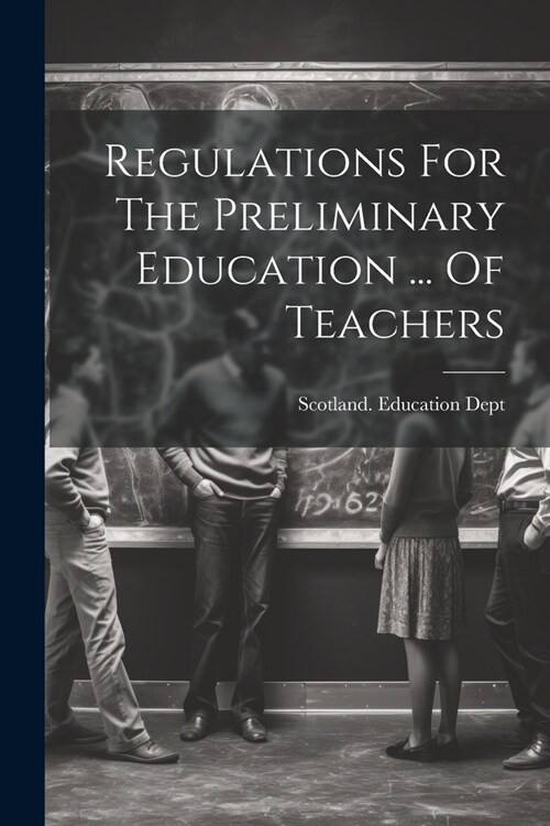 Regulations For The Preliminary Education ... Of Teachers (Paperback)