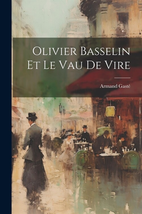 Olivier Basselin Et Le Vau De Vire (Paperback)