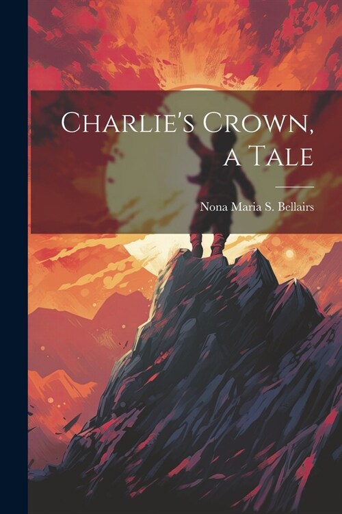 Charlies Crown, a Tale (Paperback)