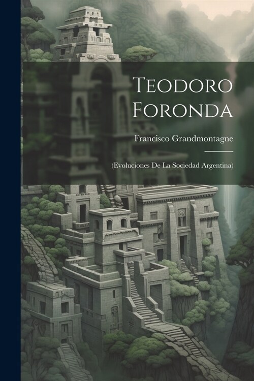 Teodoro Foronda: (Evoluciones De La Sociedad Argentina) (Paperback)