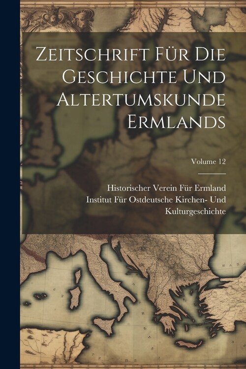 Zeitschrift F? Die Geschichte Und Altertumskunde Ermlands; Volume 12 (Paperback)