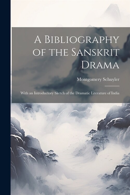 A Bibliography of the Sanskrit Drama: With an Introductory Sketch of the Dramatic Literature of India (Paperback)