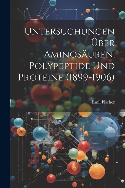 Untersuchungen ?er Aminos?ren, Polypeptide Und Proteine (1899-1906) (Paperback)