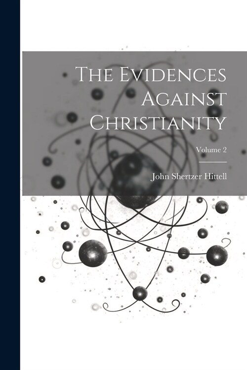 The Evidences Against Christianity; Volume 2 (Paperback)