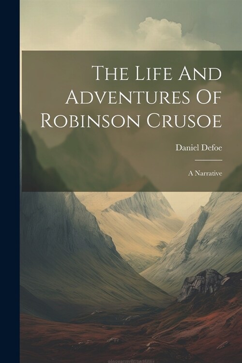 The Life And Adventures Of Robinson Crusoe: A Narrative (Paperback)