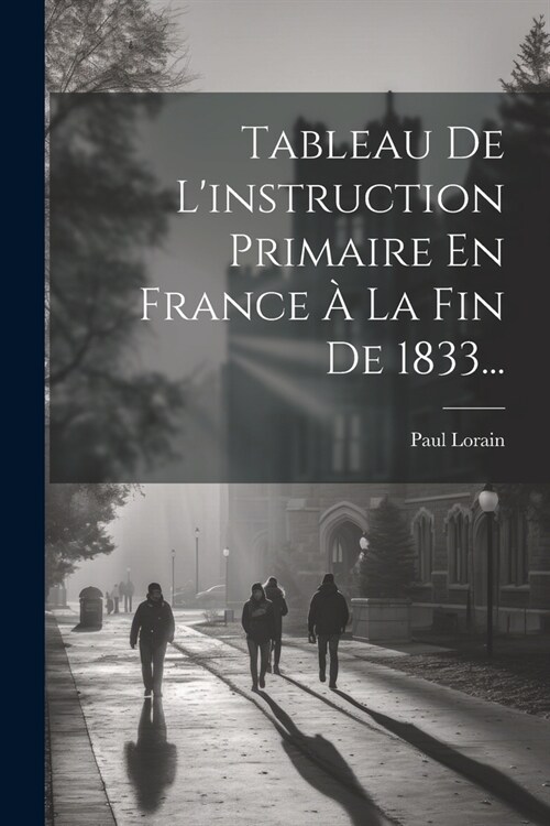 Tableau De Linstruction Primaire En France ?La Fin De 1833... (Paperback)