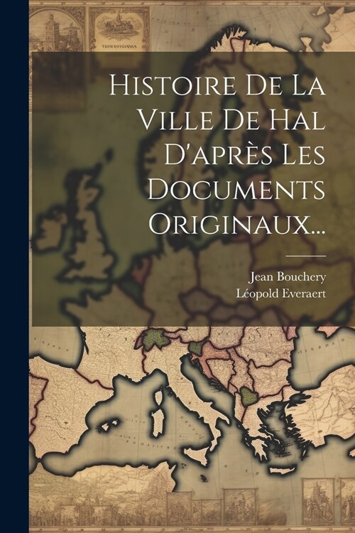 Histoire De La Ville De Hal Dapr? Les Documents Originaux... (Paperback)