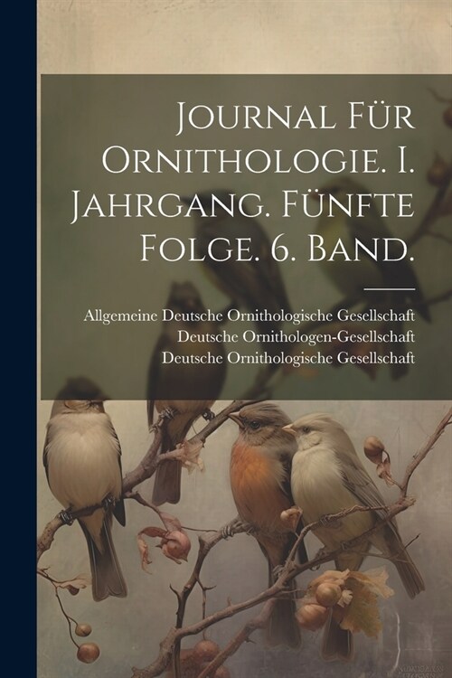 Journal f? Ornithologie. I. Jahrgang. F?fte Folge. 6. Band. (Paperback)