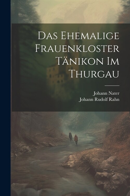 Das ehemalige Frauenkloster T?ikon im Thurgau (Paperback)