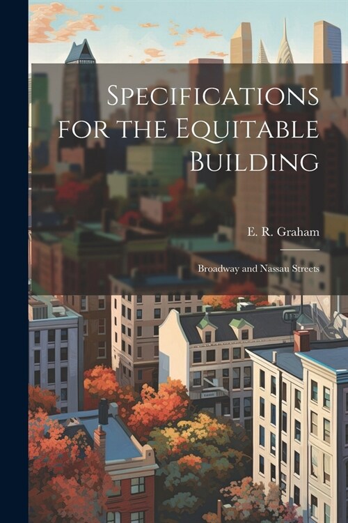 Specifications for the Equitable Building: Broadway and Nassau Streets (Paperback)