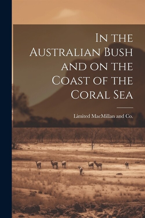 In the Australian Bush and on the Coast of the Coral Sea (Paperback)