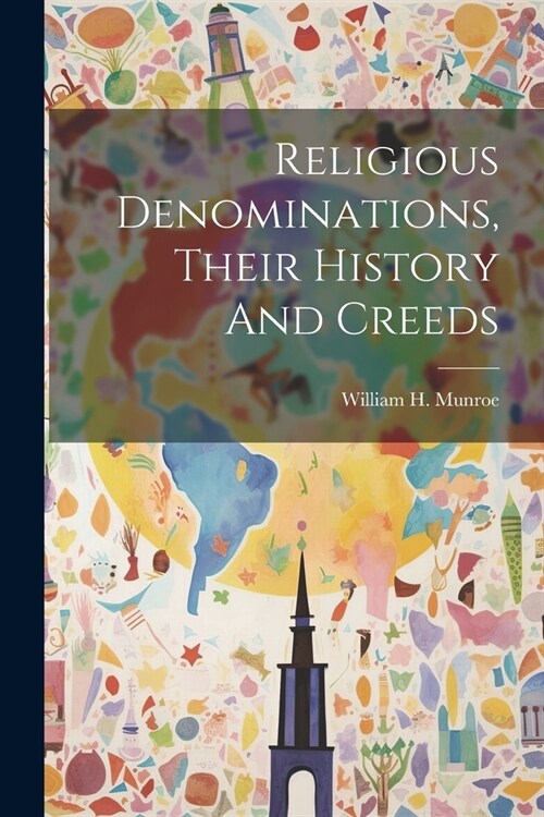 Religious Denominations, Their History And Creeds (Paperback)