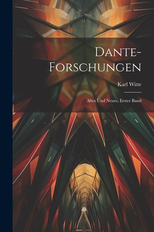Dante-Forschungen: Altes und Neues, Erster Band (Paperback)