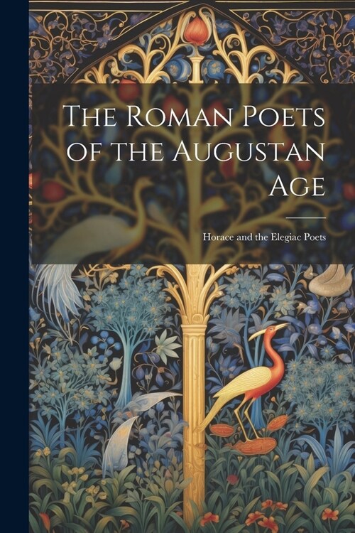 The Roman Poets of the Augustan Age: Horace and the Elegiac Poets (Paperback)