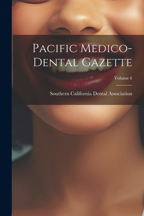Pacific Medico-Dental Gazette; Volume 6 (Paperback)