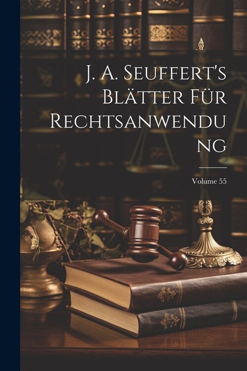 J. A. Seufferts Bl?ter F? Rechtsanwendung; Volume 55 (Paperback)