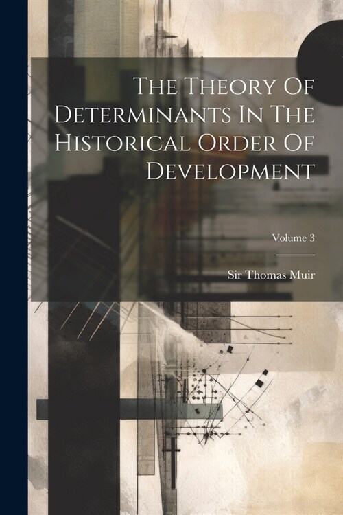 The Theory Of Determinants In The Historical Order Of Development; Volume 3 (Paperback)