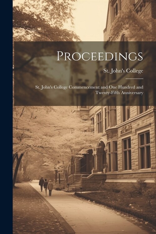 Proceedings: St. Johns College Commencement and One Hundred and Twenty-Fifth Anniversary (Paperback)