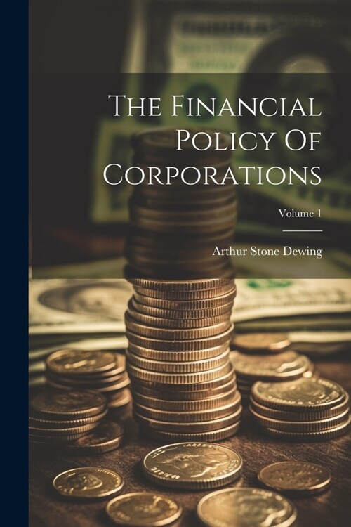 The Financial Policy Of Corporations; Volume 1 (Paperback)