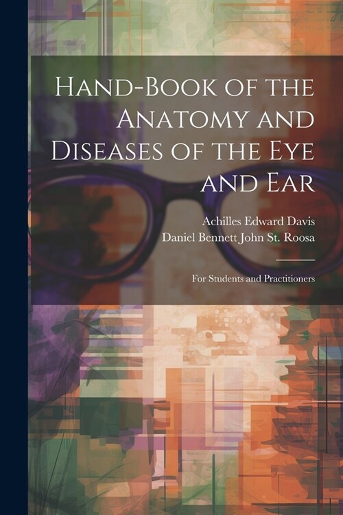 Hand-Book of the Anatomy and Diseases of the Eye and Ear: For Students and Practitioners (Paperback)