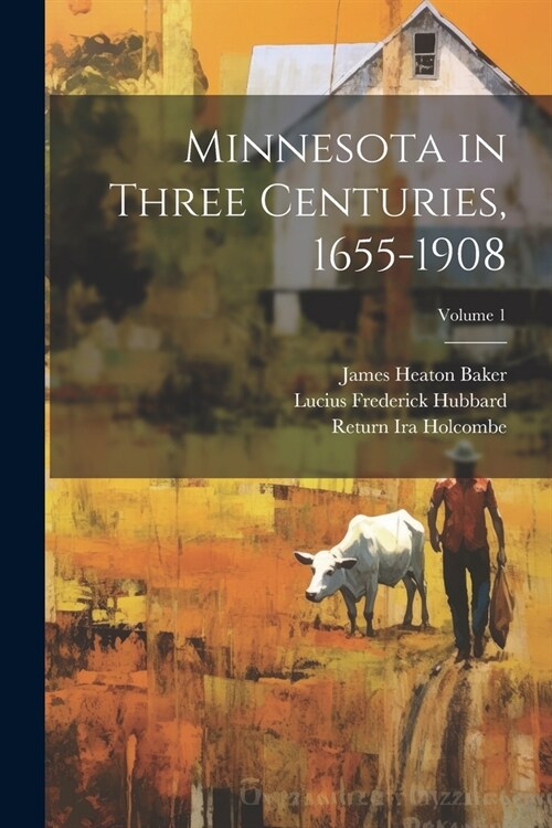 Minnesota in Three Centuries, 1655-1908; Volume 1 (Paperback)