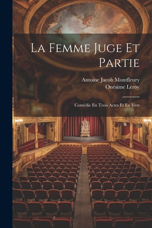 La Femme Juge Et Partie: Com?ie En Trois Actes Et En Vers (Paperback)