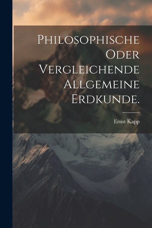 Philosophische oder Vergleichende allgemeine Erdkunde. (Paperback)