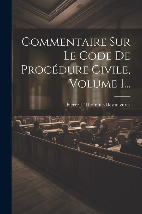 Commentaire Sur Le Code De Proc?ure Civile, Volume 1... (Paperback)