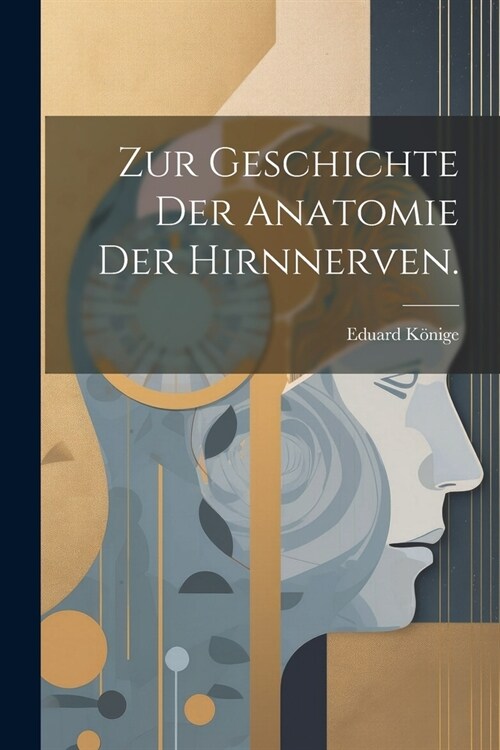 Zur Geschichte der Anatomie der Hirnnerven. (Paperback)