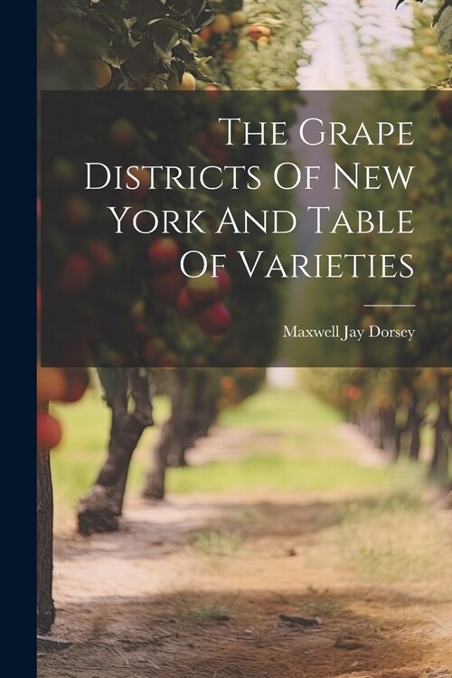 The Grape Districts Of New York And Table Of Varieties (Paperback)