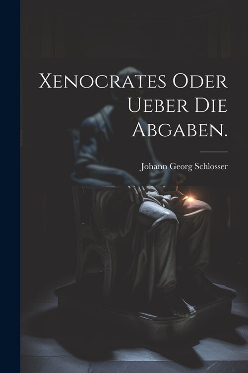 Xenocrates oder Ueber die Abgaben. (Paperback)