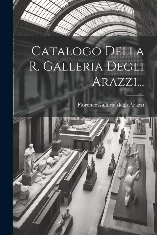 Catalogo Della R. Galleria Degli Arazzi... (Paperback)